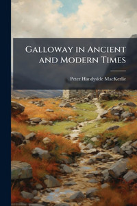 Galloway in Ancient and Modern Times - (Paperback or Softback)