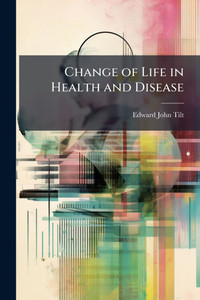 Change of Life in Health and Disease - (Paperback or Softback)