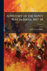 A History of the Sepoy War in India, 1857-58 - (Paperback or Softback) A History of the Sepoy War in India, 1857-58 - (Paperback or Softback)