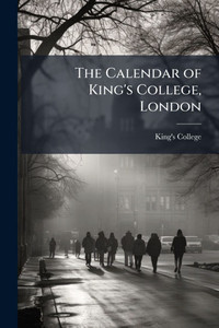 The Calendar of King's College, London - (Paperback or Softback) The Calendar of King's College, London - (Paperback or Softback)