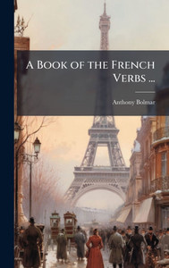 A Book of the French Verbs ... - (Hardback or Cased Book) A Book of the French Verbs ... - (Hardback or Cased Book)