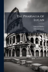 The Pharsalia of Lucan - (Paperback or Softback) The Pharsalia of Lucan - (Paperback or Softback)