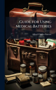 Guide for Using Medical Batteries - (Hardback or Cased Book) Guide for Using Medical Batteries - (Hardback or Cased Book)
