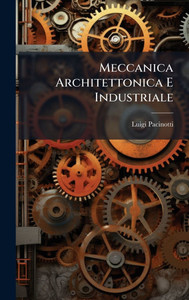 Meccanica Architettonica E Industriale - (Hardback or Cased Book) Meccanica Architettonica E Industriale - (Hardback or Cased Book)