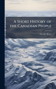 A Short History of the Canadian People - (Hardback or Cased Book)