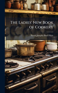 The Ladies' New Book of Cookery - (Hardback or Cased Book) The Ladies' New Book of Cookery - (Hardback or Cased Book)