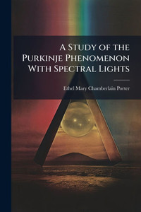 A Study of the Purkinje Phenomenon With Spectral Lights - (Paperback or Softback)