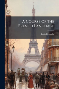 A Course of the French Language - 9781023822558 A Course of the French Language - 9781023822558