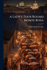 A Lady's Tour Round Monte Rosa - (Paperback or Softback) A Lady's Tour Round Monte Rosa - (Paperback or Softback)