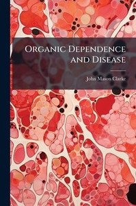 Organic Dependence and Disease - (Paperback or Softback) Organic Dependence and Disease - (Paperback or Softback)