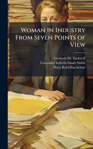 Woman in Industry From Seven Points of View - (Hardback or Cased Book) Woman in Industry From Seven Points of View - (Hardback or Cased Book)