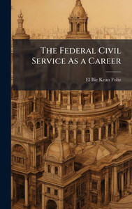 The Federal Civil Service As a Career - (Hardback or Cased Book) The Federal Civil Service As a Career - (Hardback or Cased Book)