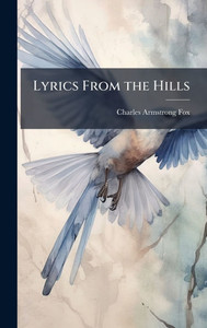 Lyrics From the Hills - (Hardback or Cased Book) Lyrics From the Hills - (Hardback or Cased Book)