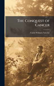 The Conquest of Cancer - (Hardback or Cased Book) The Conquest of Cancer - (Hardback or Cased Book)