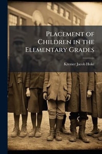 Placement of Children in the Elementary Grades - (Paperback or Softback) Placement of Children in the Elementary Grades - (Paperback or Softback)