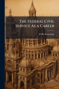 The Federal Civil Service As a Career - (Paperback or Softback) The Federal Civil Service As a Career - (Paperback or Softback)