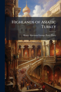 Highlands of Asiatic Turkey - (Paperback or Softback) Highlands of Asiatic Turkey - (Paperback or Softback)