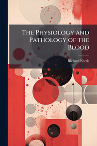 The Physiology and Pathology of the Blood - (Paperback or Softback) The Physiology and Pathology of the Blood - (Paperback or Softback)