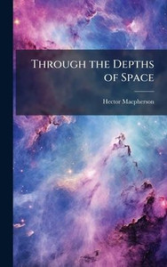 Through the Depths of Space - (Hardback or Cased Book)