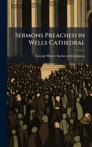 Sermons Preached in Wells Cathedral - (Hardback or Cased Book) Sermons Preached in Wells Cathedral - (Hardback or Cased Book)