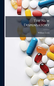 The New Dispensatory - (Hardback or Cased Book) The New Dispensatory - (Hardback or Cased Book)
