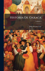 Historia De Oaxaca - (Hardback or Cased Book)