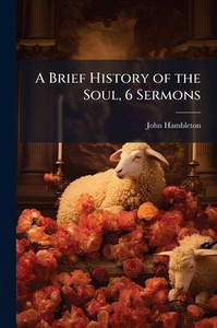 A Brief History of the Soul, 6 Sermons - (Paperback or Softback) A Brief History of the Soul, 6 Sermons - (Paperback or Softback)