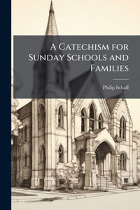 A Catechism for Sunday Schools and Families - (Paperback or Softback) A Catechism for Sunday Schools and Families - (Paperback or Softback)