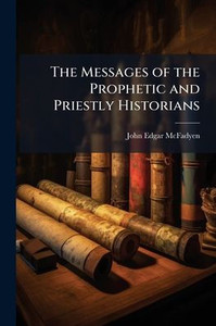 The Messages of the Prophetic and Priestly Historians - (Paperback or Softback)