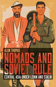 Nomads and Soviet Rule: Central Asia under Lenin and Stalin (Library of Modern Russia)