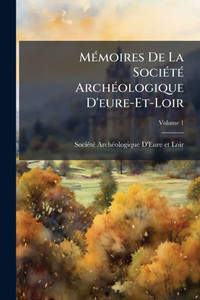 MÃ(c)moires De La SociÃ(c)tÃ(c) ArchÃ(c)ologique D'eure-Et-Loir - (Paperback or Softback)
