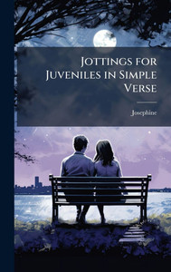 Jottings for Juveniles in Simple Verse - (Hardback or Cased Book)