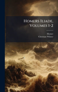 Homers Iliade, Volumes 1-2 - (Hardback or Cased Book) Homers Iliade, Volumes 1-2 - (Hardback or Cased Book)