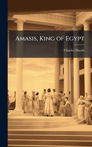 Amasis, King of Egypt - (Hardback or Cased Book) Amasis, King of Egypt - (Hardback or Cased Book)