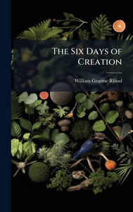The Six Days of Creation - (Hardback or Cased Book) The Six Days of Creation - (Hardback or Cased Book)