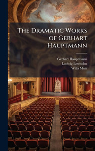 The Dramatic Works of Gerhart Hauptmann - 9781023852302 The Dramatic Works of Gerhart Hauptmann - 9781023852302