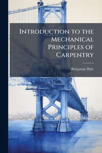 Introduction to the Mechanical Principles of Carpentry - (Paperback or Softback)