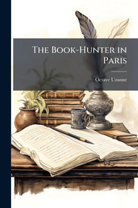 The Book-Hunter in Paris - (Paperback or Softback) The Book-Hunter in Paris - (Paperback or Softback)