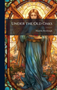 Under the Old Oaks - (Hardback or Cased Book)