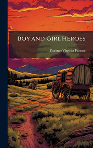 Boy and Girl Heroes - (Hardback or Cased Book)