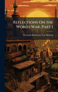 Reflections On the World War, Part 1 - (Hardback or Cased Book)