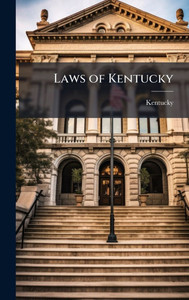 Laws of Kentucky - (Hardback or Cased Book) Laws of Kentucky - (Hardback or Cased Book)