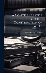 A Concise Treatise On the Construction of Wills - (Hardback or Cased Book)
