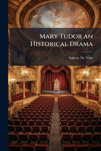 Mary Tudor an Historical Drama - (Paperback or Softback) Mary Tudor an Historical Drama - (Paperback or Softback)