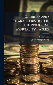 Sources and Characteristics of the Principal Mortality Tables - (Hardback or Cased Book)