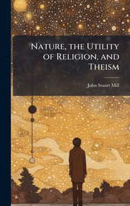 Nature, the Utility of Religion, and Theism - (Hardback or Cased Book)