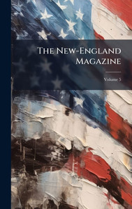 The New-England Magazine - (Hardback or Cased Book) The New-England Magazine - (Hardback or Cased Book)