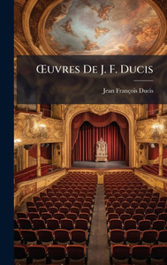 Å'uvres De J. F. Ducis - (Hardback or Cased Book) Å'uvres De J. F. Ducis - (Hardback or Cased Book)