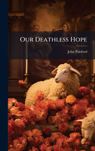 Our Deathless Hope - (Hardback or Cased Book) Our Deathless Hope - (Hardback or Cased Book)