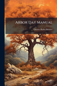 Arbor Day Manual - (Paperback or Softback) Arbor Day Manual - (Paperback or Softback)